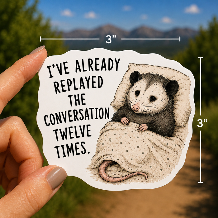 I've Already Replayed the Conversation Twelve Times Sticker