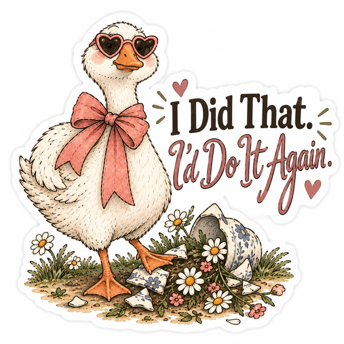 I Did That. I'd Do It Again. Goose Sticker