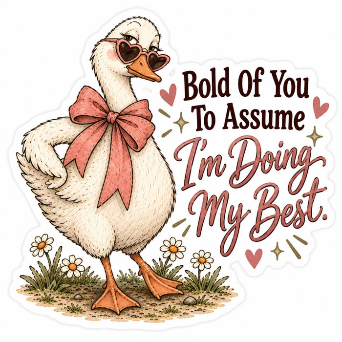 Bold Of You To Assume I'm Doing My Best Goose Sticker