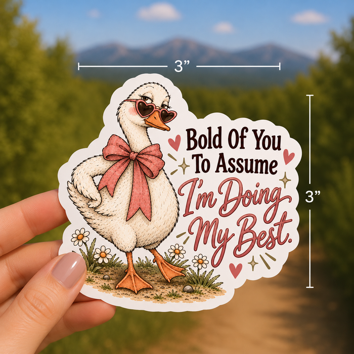 Bold Of You To Assume I'm Doing My Best Goose Sticker