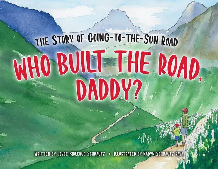 Who Built the Road, Daddy?  The Story of Going-To-The-Sun Road