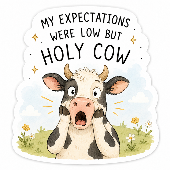 My Expectations Were Low But Holy Cow Sticker
