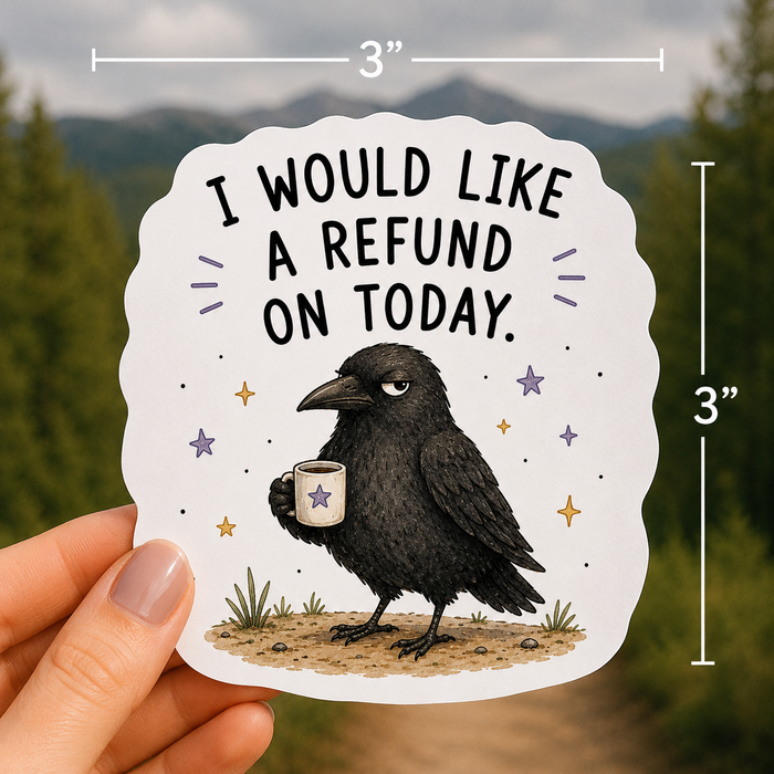 I Would Like a Refund on Today Crow Sticker