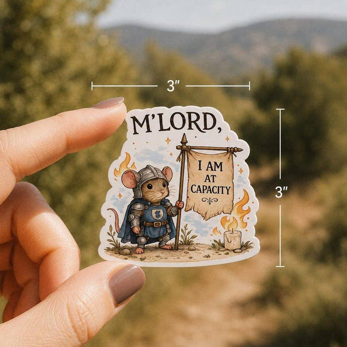 M'Lord, I Am At Capacity Mouse Sticker | Funny Medieval Mouse Sticker | Burnout Humor Vinyl Decal | 3" Matte Waterproof Sticker