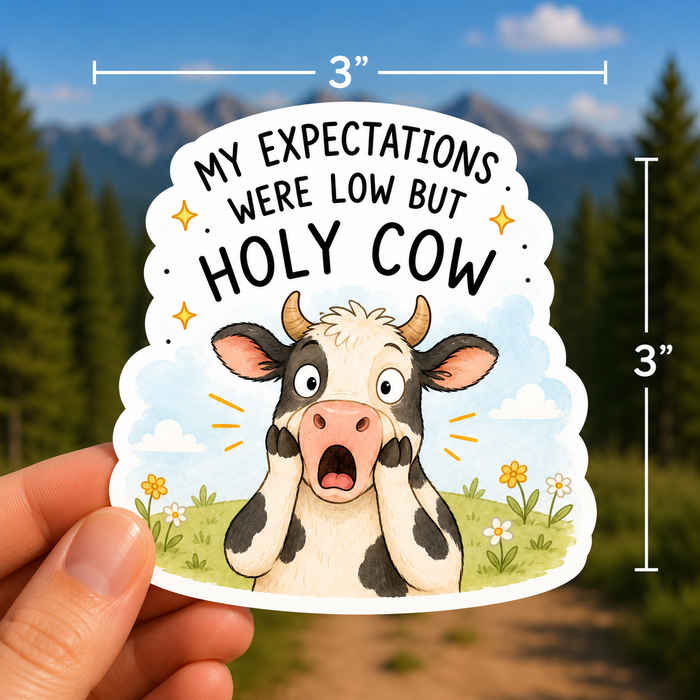 My Expectations Were Low But Holy Cow Sticker