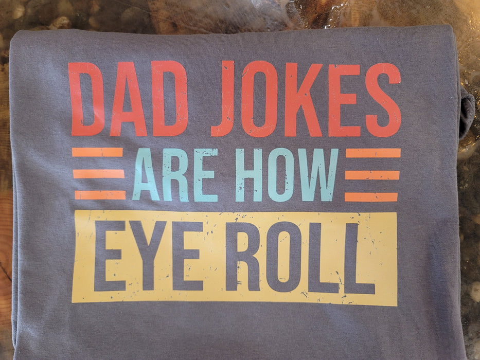 "Dad jokes are how eye roll" T-shirt